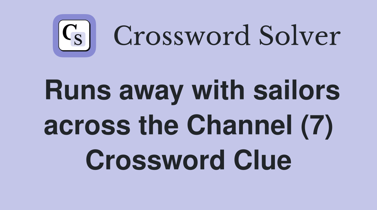 Runs away with sailors across the Channel (7) - Crossword Clue Answers